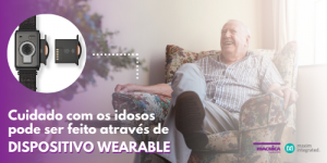 Leia mais sobre o artigo Cuidado com os idosos pode ser feito através de dispositivo wearable