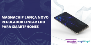 Leia mais sobre o artigo Novo regulador linear LDO para smartphones
