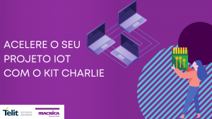 Leia mais sobre o artigo Acelere o seu projeto IoT com o kit Charlie