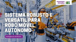 Read more about the article Sistema robusto e versátil para robô móvel autônomo