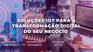 Read more about the article Soluções IoT para a transformação digital do seu negócio