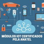 Módulos IoT certificados pela Anatel