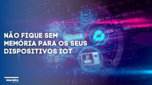 Read more about the article Não fique sem memória para os seus dispositivos IoT