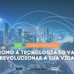 Como a tecnologia 5G vai revolucionar a nossa vida