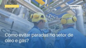 Read more about the article Como evitar paradas no setor de óleo e gás?