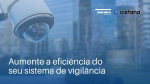 Read more about the article Aumente a eficiência do seu sistema de vigilância