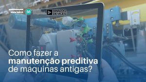Read more about the article Manutenção Preventiva: colete dados para o monitoramento de máquinas antigas