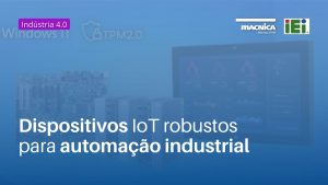 Read more about the article Dispositivos IoT robustos para automação industrial