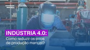 Read more about the article Indústria 4.0: Como reduzir os erros de produção manual?