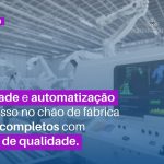 Um bom display mostra dados, já um bom projeto de Indústria 4.0 te mostra o futuro