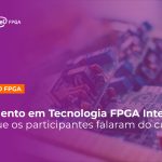 Turma de Maio do Treinamento em Tecnologia FPGA Intel