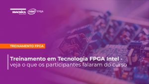 Read more about the article Turma de Maio do Treinamento em Tecnologia FPGA Intel