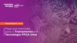 Read more about the article Últimos dias para se inscrever no Treinamento em Tecnologia FPGA Intel