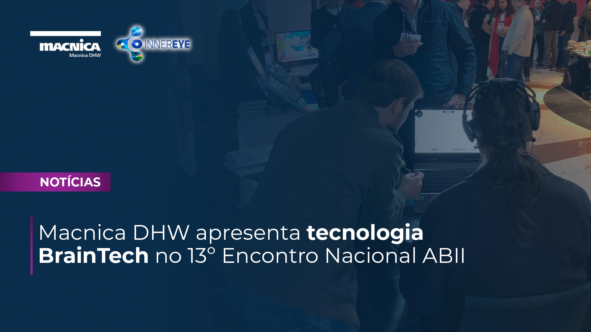 You are currently viewing Macnica DHW apresenta tecnologia BrainTech no 13º Encontro Nacional ABII