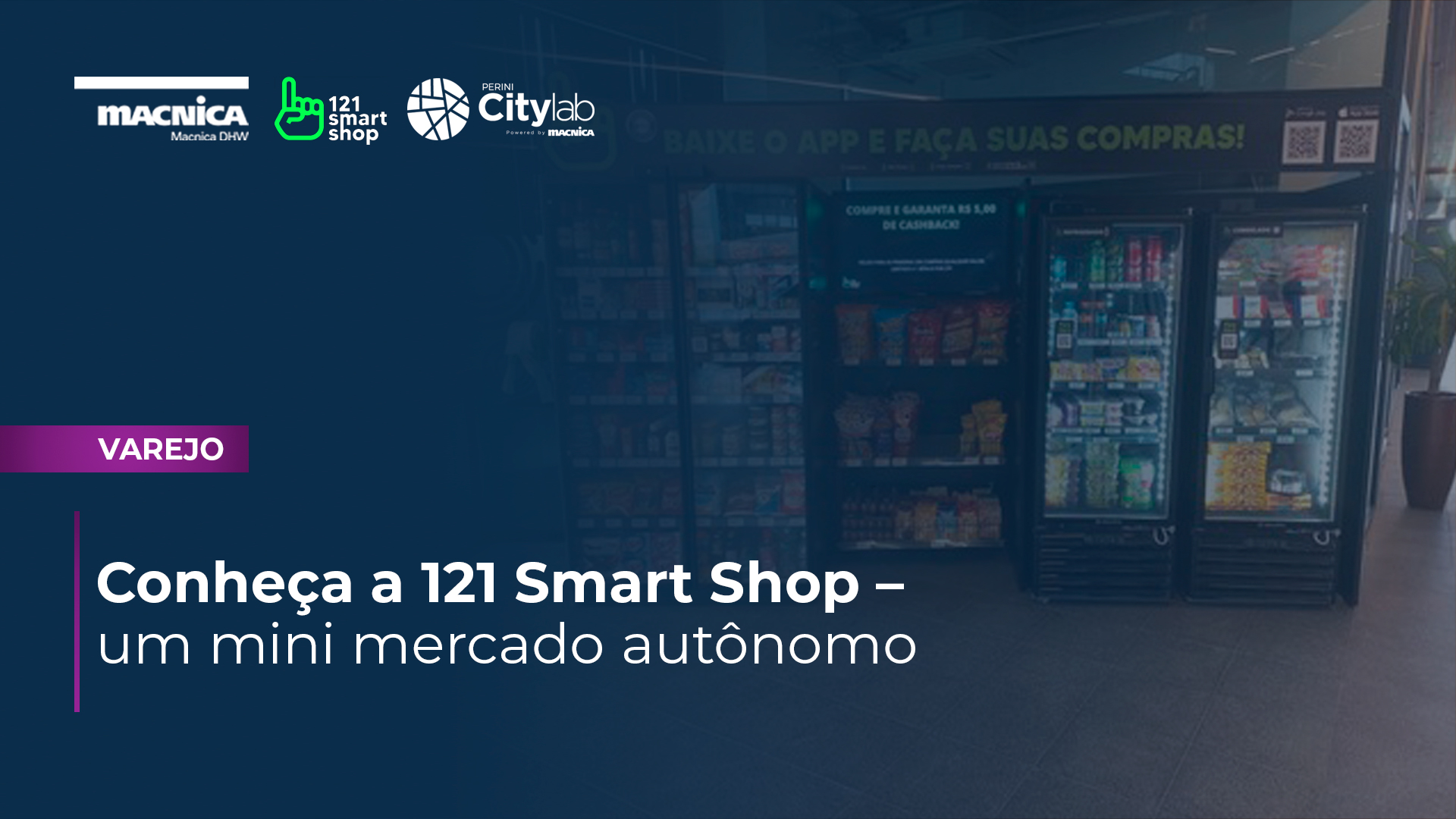 Leia mais sobre o artigo Conheça a 121 Smart Shop – um mini mercado autônomo