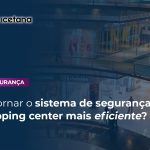 O mercado de varejo precisa de shopping centers seguros