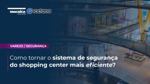 Read more about the article O mercado de varejo precisa de shopping centers seguros