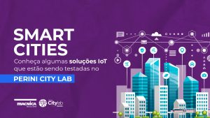 Leia mais sobre o artigo Smart Cities – Soluções IoT testadas no Perini City Lab