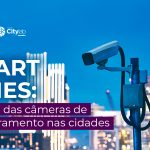 Smart Cities: O papel das câmeras de monitoramento