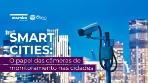 Leia mais sobre o artigo Smart Cities: O papel das câmeras de monitoramento
