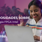 03 curiosidades sobre a tecnologia FPGA Intel