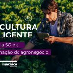 5G: Tecnologia para agricultura inteligente