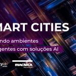 Smart Cities: Tornando ambientes inteligentes com soluções AI