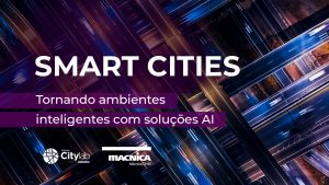 Read more about the article Smart Cities: Tornando ambientes inteligentes com soluções AI