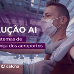 Solução AI para sistemas de segurança dos aeroportos