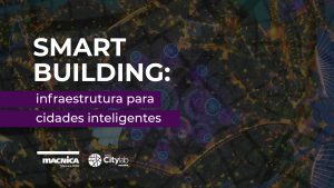 Leia mais sobre o artigo Smart Building: infraestrutura para Smart Cities