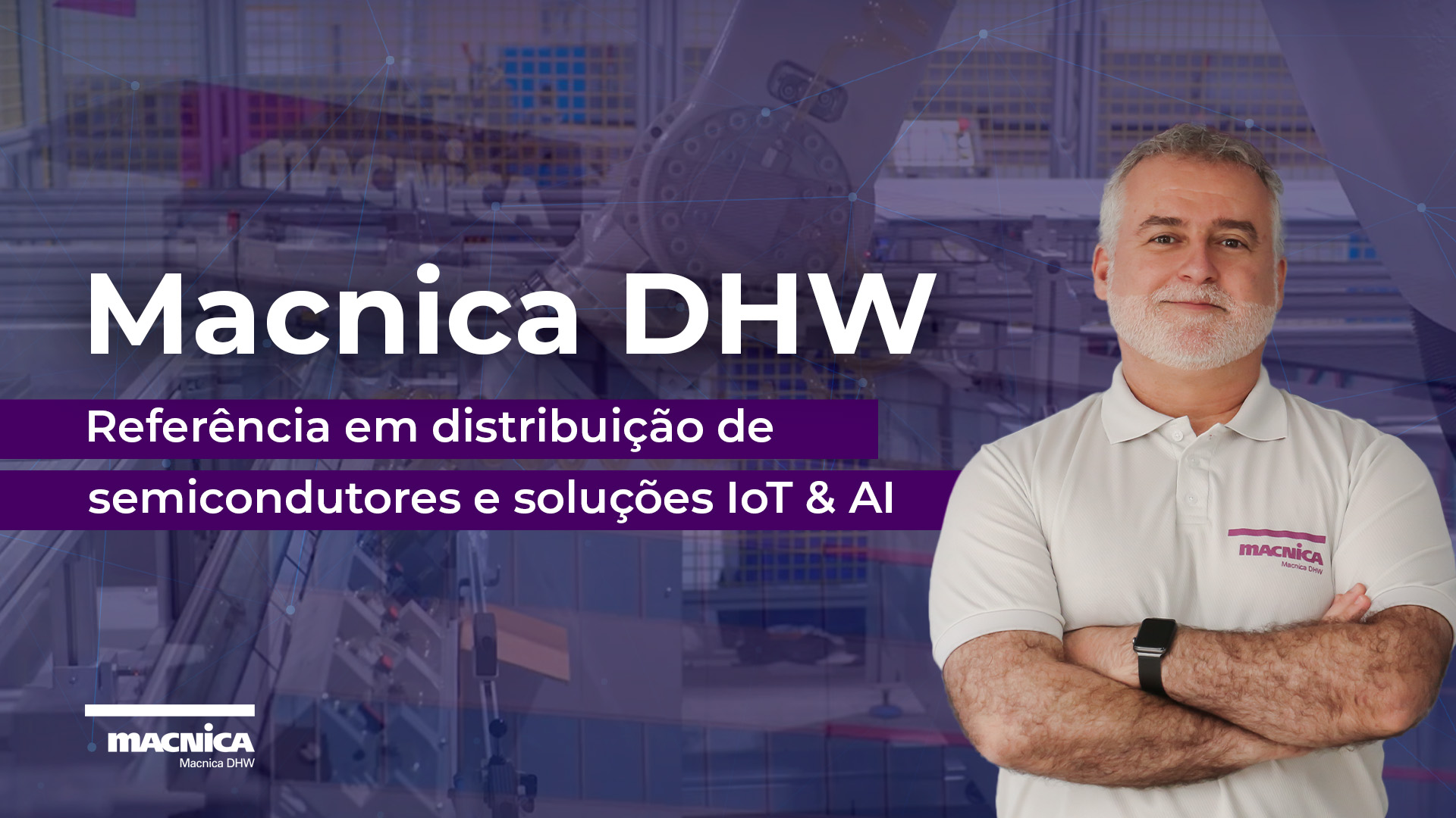 Você está visualizando atualmente Macnica DHW: Referência em distribuição de semicondutores e soluções IoT & AI