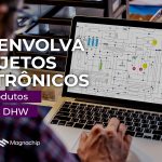 Desenvolva projetos eletrônicos com qualidade e rapidez