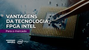 Leia mais sobre o artigo <strong>Vantagens da tecnologia FPGA Intel para o mercado</strong>