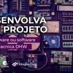 Desenvolva um projeto de hardware ou software com a Macnica DHW