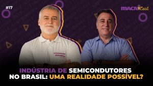 Leia mais sobre o artigo MacniCast: Indústria de Semicondutores no Brasil: uma realidade possível?
