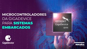 Leia mais sobre o artigo Microcontroladores da GigaDevice para sistemas embarcados
