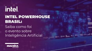 Leia mais sobre o artigo Intel Powerhouse Brasil: saiba como foi o evento sobre Inteligência Artificial