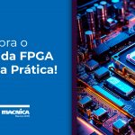 Descubra o Poder da FPGA Intel na Prática!