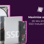 SSD Industrial robusto e confiável para aplicações em ambientes desafiadores