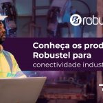 Conheça os produtos Robustel para conectividade industrial