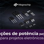 Soluções de potência (MOSFETs) para projetos eletrônicos