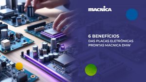 Leia mais sobre o artigo 6 benefícios para utilizar placas eletrônicas prontas Macnica DHW