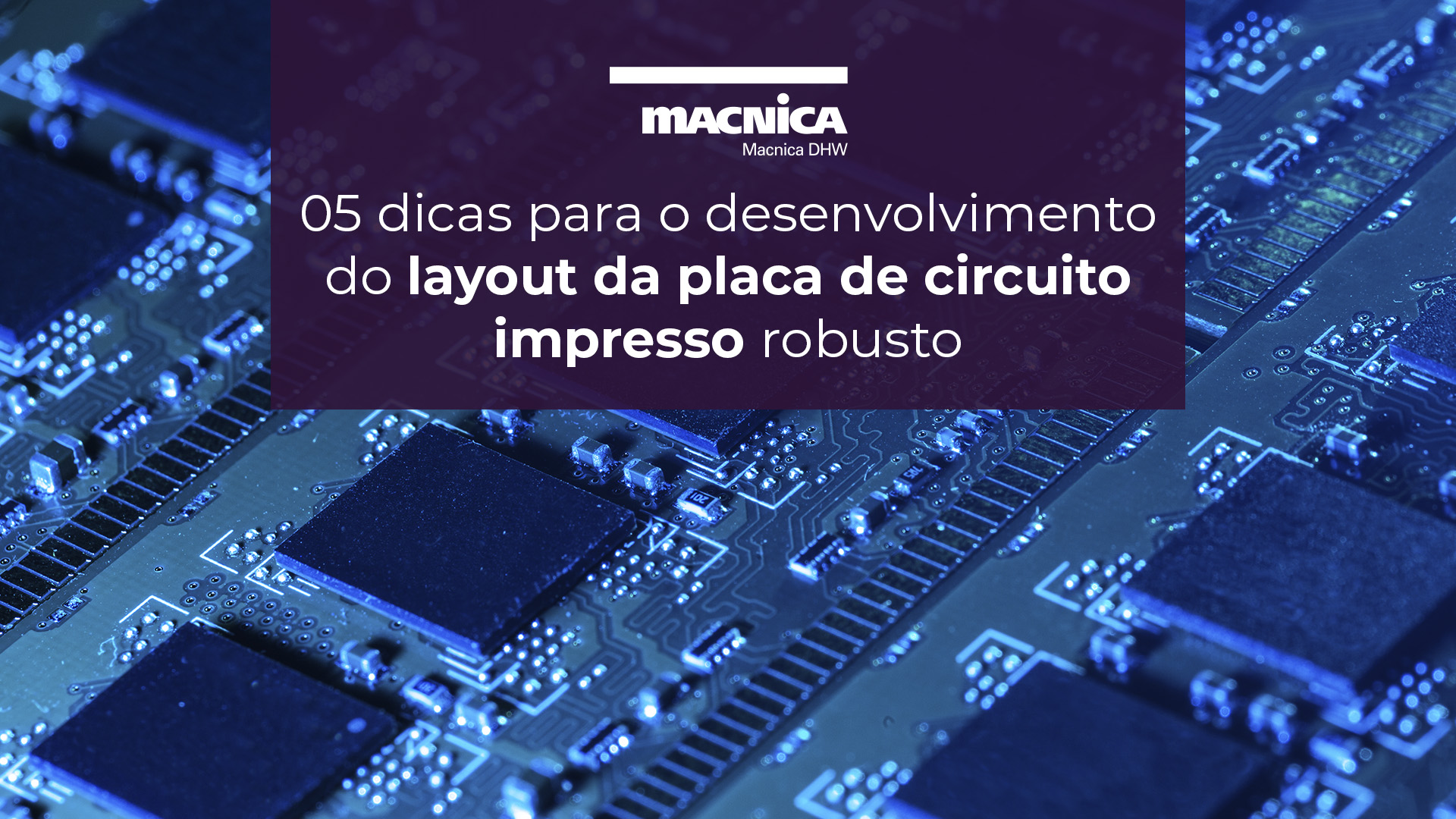 Leia mais sobre o artigo 05 dicas para o desenvolvimento do layout da placa de circuito impresso robusto