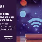 Seu produto eletrônico com conectividade Wi-Fi e certificação Anatel