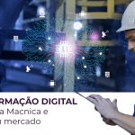 Lidere o seu mercado através da transformação digital com as Soluções da Macnica