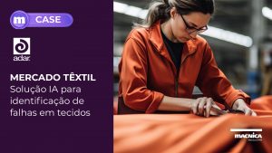 Leia mais sobre o artigo Mercado têxtil: Solução de Inteligência Artificial para identificação de falhas em tecidos