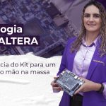 Tecnologia FPGA ALTERA: A importância do Kit para um aprendizado mão na massa