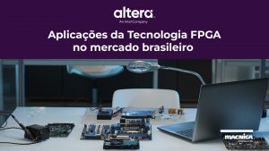 Leia mais sobre o artigo A Tecnologia FPGA Altera Intel no Mercado Brasileiro