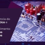 A Importância do Esquemático e Layout no Desenvolvimento de Projetos Eletrônicos