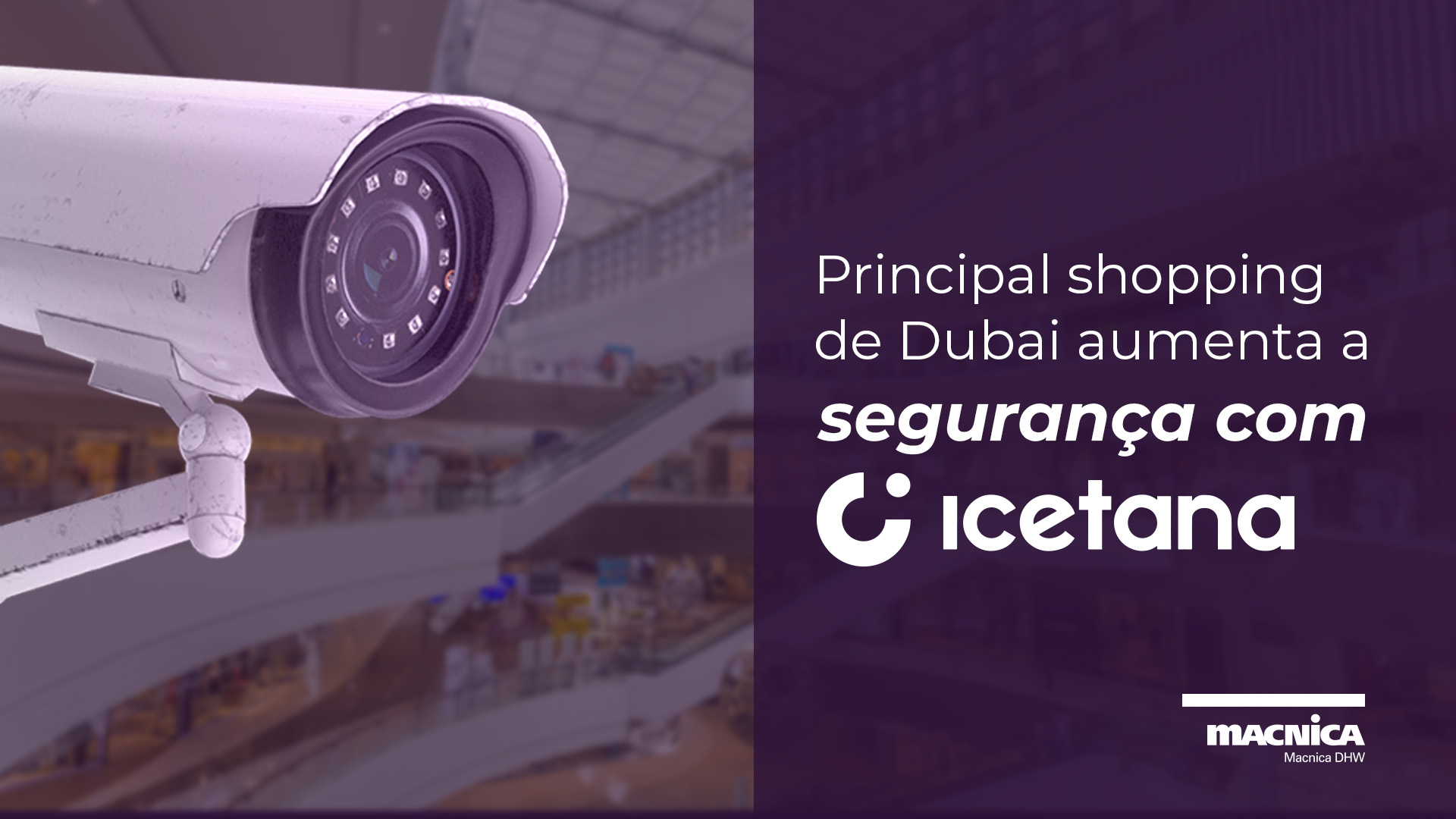 Leia mais sobre o artigo Principal shopping de Dubai transforma o seu sistema de segurança por videomonitoramento com Icetana